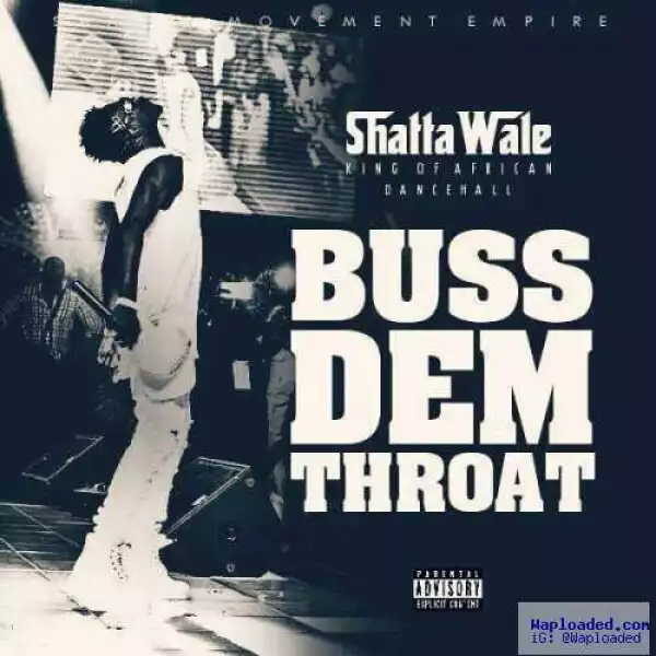 Shatta Wale - Buss Dem Throat